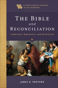 The Bible and Reconciliation: Confession, Repentance, and Restoration - 2877635192