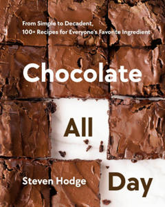 Chocolate All Day: From Simple to Decadent, 100+ Recipes for Everyone's Favorite Ingredient - 2877496353