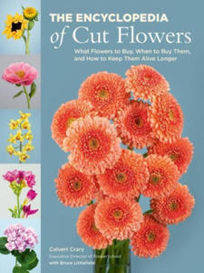 The Encyclopedia of Cut Flowers: What Flowers to Buy, When to Buy Them, and How to Keep Them Alive Longer - 2877607879