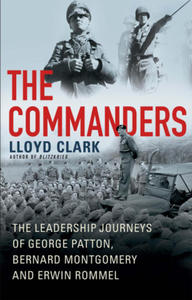 The Commanders: The Leadership Journeys of George Patton, Bernard Montgomery, and Erwin Rommel - 2876943056