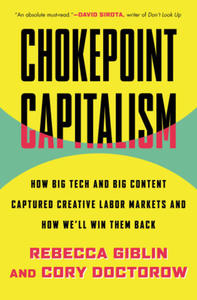 Chokepoint Capitalism: How Big Tech and Big Content Captured Creative Labor Markets and How We'll Win Them Back - 2875802156