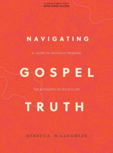 Navigating Gospel Truth - Bible Study Book with Video Access: A Guide to Faithfully Reading the Accounts of Jesus's Life - 2877953707