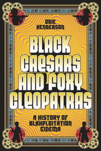 Black Caesars and Foxy Cleopatras: A History of Blaxploitation Cinema - 2877872860