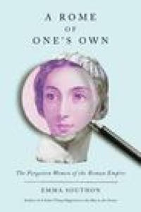 A Rome of One's Own: The Forgotten Women of the Roman Empire - 2878177260