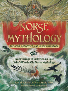 Norse Mythology: The Gods, Goddesses, and Heroes Handbook: From Vikings to Valkyries, an Epic Who's Who in Old Norse Mythology - 2876027839