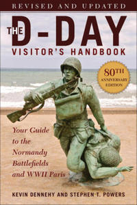 The D-Day Visitor's Handbook, 80th Anniversary Edition: Your Guide to the Normandy Battlefields and WWII Paris, Revised and Updated - 2876121226