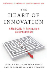 The Heart of Innovation: A Field Guide for Navigating to Authentic Demand - 2877033370