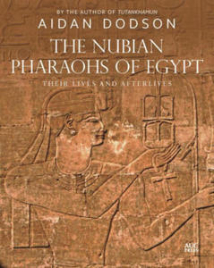 The Nubian Pharaohs of Egypt: Their Lives and Afterlives - 2877306265