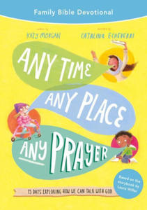 Any Time, Any Place, Any Prayer Family Bible Devotional: 15 Days Exploring How We Can Talk with God - 2878324260