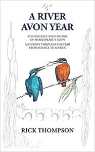 A River Avon Year: The Wildlife and History of 'Shakespeare's Avon'. A journey through the year from source to Severn. - 2876222519