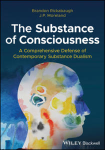 The Substance of Consciousness: A Comprehensive Defense of Contemporary Substance Dualism - 2878632583