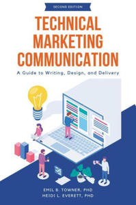 Technical Marketing Communication: A Guide to Writing, Design, and Delivery - 2877040200