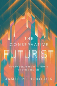 The Conservative Futurist: How to Create the Sci-Fi World We Were Promised - 2878322084