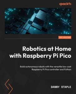 Robotics at Home with Raspberry Pi Pico: Build autonomous robots with the versatile low-cost Raspberry Pi Pico controller and Python - 2873633251