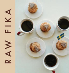 Raw Fika: The Most Loved Swedish Pastry Recipes with A Touch of Big Wide World - 2876045407