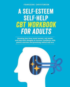 A Self-Esteem Self-Help CBT Workbook for Adults: Breaking Free From Social Anxiety, Self-Doubt, and Stop Toxic Thoughts to Increase Confidence with Pr - 2873913664
