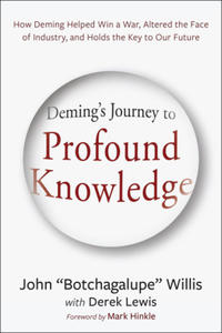 Deming's Journey to Profound Knowledge: How Deming Helped Win a War, Altered the Face of Industry, and Holds the Key to Our Future - 2877949925