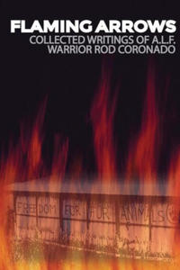Flaming Arrows: Writings of Animal Liberation Front (A.L.F.) Activist Rod Coronado - 2877408233