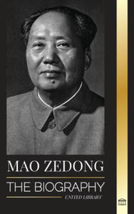 Mao Zedong: The Biography of Mao Tse-Tung; the Cultural Revolutionist, Father of Modern China, his Life and Communist Party - 2873913646