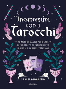 Incantesimi con i tarocchi. 78 metodi magici per usare il tuo mazzo di tarocchi per la magia e la manifestazione - 2878177208