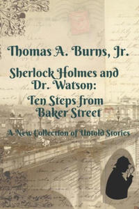 Sherlock Holmes and Dr. Watson: Ten Steps from Baker Street: A New Collection of Untold Stories - 2875549672