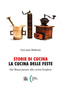 Storie di cucina. La cucina delle feste. Dal Rinascimento alla cucina borghese - 2878177193