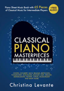 Classical Piano Masterpieces. Piano Sheet Music Book with 65 Pieces of Classical Music for Intermediate Players (+Free Audio) - 2877607461