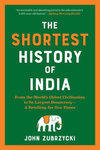 The Shortest History of India: From the World's Oldest Civilization to Its Largest Democracy--A Retelling for Our Times - 2877970085