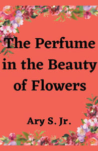 The Perfume in the Beauty of Flowers - 2874792367