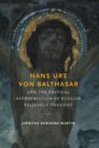 Hans Urs von Balthasar and the Critical Appropriation of Russian Religious Thought - 2876945377