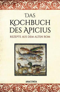 Das Kochbuch des Apicius. Rezepte aus dem alten Rom - 2878881387