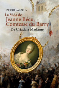 La Vida de Jeanne Bcu, Comtesse du Barry De Criada a Madame - 2877631601
