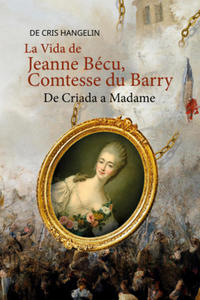 La Vida de Jeanne Bcu, Comtesse du Barry De Criada a Madame - 2877630705