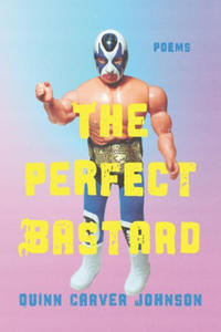 The Perfect Bastard: Poems - 2878880065