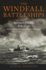 The Windfall Battleships: Agincourt, Canada, Erin, Eagle and the Balkan and Latin-American Arms Races - 2876325099