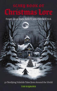 The Scary Book of Christmas Lore: 50 Terrifying Yuletide Tales from Around the World - 2877483118