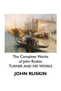 The Complete Works of John Ruskin: Turner and His Works - 2877496072