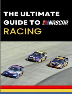 The Ultimate Guide to Nascar Racing - 2876338642