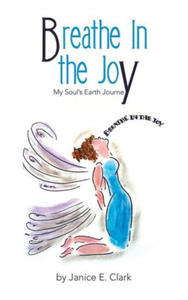 Breathe in the Joy: My Soul's Earth Journey - 2877872690