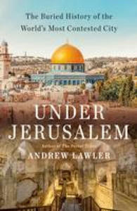 Under Jerusalem: The Buried History of the World's Most Contested City - 2875912898