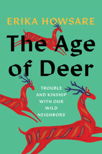 The Age of Deer: Trouble and Kinship with Our Wild Neighbors - 2877182160