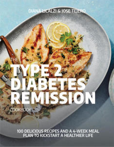 The Type 2 Diabetes Remission Cookbook: 100 Delicious Recipes and a 4-Week Meal Plan to Kickstart a Healthier Life - 2876840554