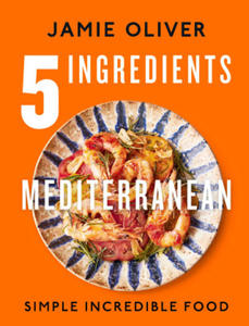 5 Ingredients Mediterranean: Simple Incredible Food - 2875665764