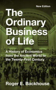 The Ordinary Business of Life: A History of Economics from the Ancient World to the Twenty-First Century - New Edition - 2878077889