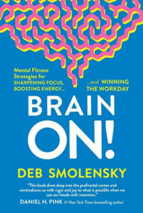 Brain On!: Mental Fitness Strategies for Sharpening Focus, Boosting Energy, and Winning the Workday - 2876229921