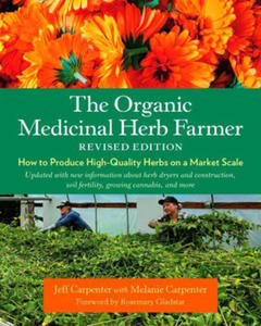 The Organic Medicinal Herb Farmer, Revised Edition: How to Produce High-Quality Herbs on a Market Scale - 2875913743