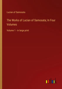 The Works of Lucian of Samosata; In Four Volumes - 2877969886