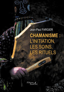 Chamanisme : l'initiation, les soins, les rituels - 2877289011