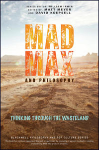 Mad Max and Philosophy: Thinking Through the Wasteland - 2878796220