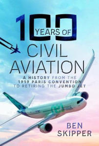 100 Years of Civil Aviation: A History from the 1919 Paris Convention to Retiring the Jumbo Jet - 2878288894